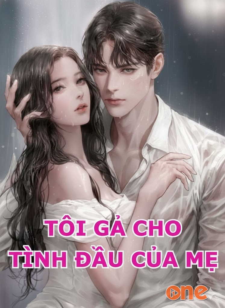 Tôi Gả Cho Tình Đầu Của Mẹ